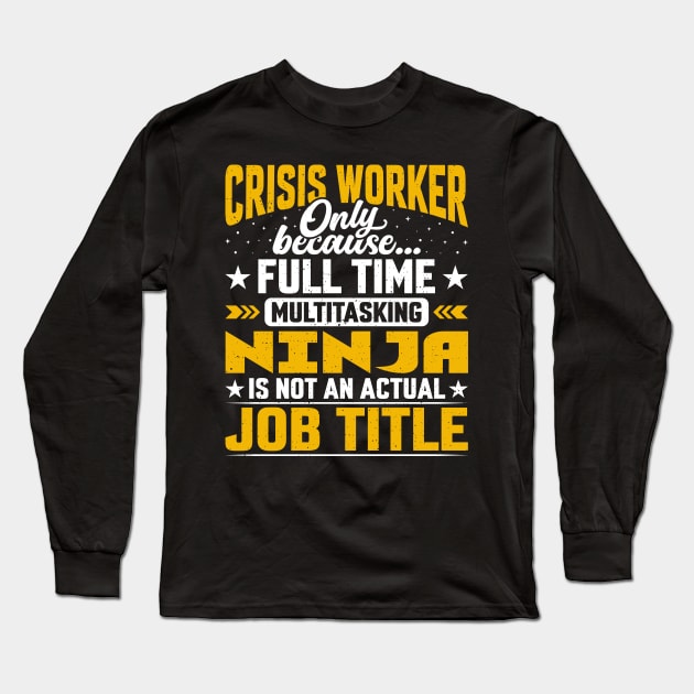 Crisis Worker Job Title - Funny Crisis Clerk Employee Long Sleeve T-Shirt by Pizzan